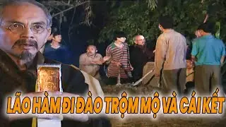 LÃO HÀM và đàn cháu đi ĐÀO TRỘM MỘ và cái kết NGỠ NGƯỜI |ĐẤT VÀ NGƯỜI |PHIM NÔNG THÔN VIỆT NAM