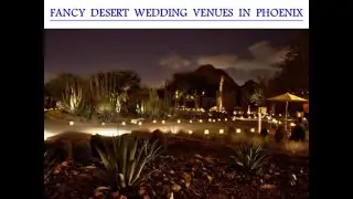 FANCY DESERT WEDDING VENUES IN PHOENIX