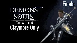 Demon's Souls Demastered Mod Claymore Only Finale