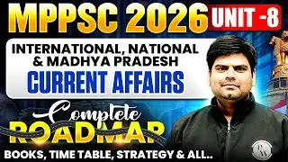 MPPSC 2026 Unit 8 | How to Cover Current Affairs for MPPSC | Current Affairs Roadmap