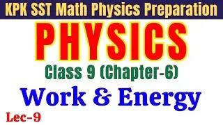 Work & Energy | Class 9 Chapter 6 | SST, TGT, SS & Lecturer Physics Preparation