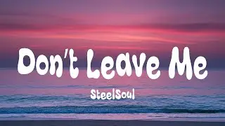 Steelsoul - Don&rsquo;t Leave Me (Lyrics)