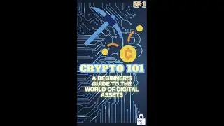Crypto 101: A Beginner's Guide to the World of Digital Assets EP 1