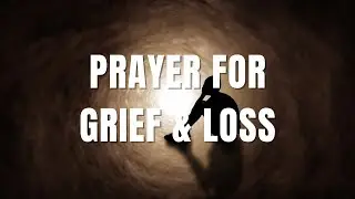 Prayer for Grief and Loss | God&rsquo;s Comfort for Families Mourning Loved Ones