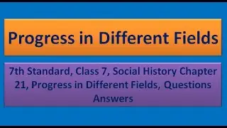 7th Standard, Class 7, Social History Chapter 21 - Progress in Different Fields - Questions Answers