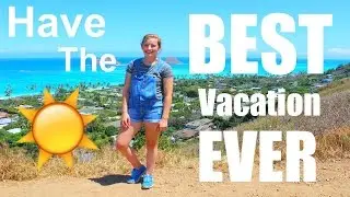 5 TIPS FOR HAVING THE MOST MEMORABLE/RELAXING VACATION EVER ♡