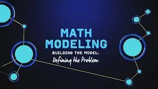 What is Math Modeling? Video Series Part 2: Defining the Problem