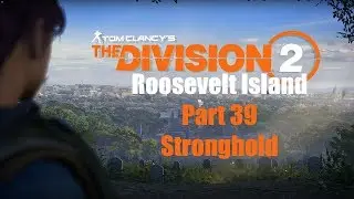 Tom Clancy's The Division 2 Part 39 Roosevelt Island Stronghold