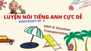 Luyện Nghe - N&oacute;i Si&ecirc;u Dễ |Mind Map| Everybody Up 4 - Unit 8