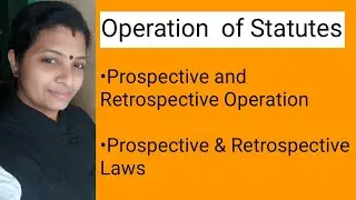 Operation of Statutes|Prospective& Retrospective Statutes|Interpretation of statutes|