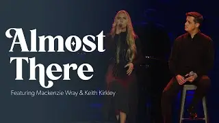 Almost There (feat. Mackenzie Wray and Keith Kirkley)