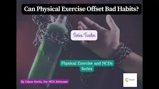 Series Twelve: Can Exercise Offset Bad Habits that Predispose you to NCDs?