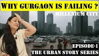 WHY GURGAON IS FAILING AS A CITY ? THE URBAN STORY SERIES | EPISODE-1 | FLOODING IN MILLENNIUM CITY