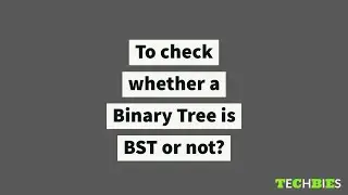 To check whether a Binary Tree is a Binary Search Tree (BST) or not?