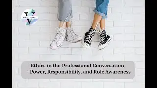 Ethics in Professional Conversations | Power, Responsibility & Role Awareness