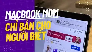 Chia sẻ thật l&ograve;ng về MacBook MDM, g&oacute;c nh&igrave;n người mua lẫn l&agrave; người b&aacute;n