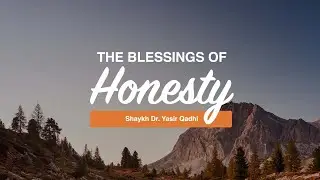 Khuṭbah: The Blessing and Levels of Honesty (Ṣidq) | Shaykh Dr. Yasir Qadhi