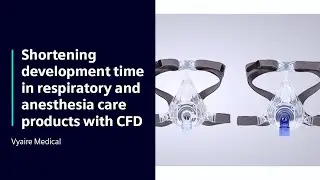 Vyaire Medical | Shortening development time in respiratory and anesthesia care products with CFD