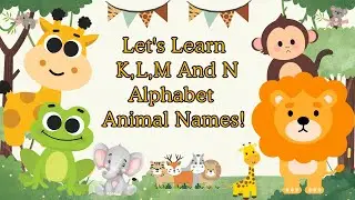 Lets Learn K,L,M and N Alphabet Names for kids | Animal Names | #animals