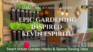 Epic Gardening Inspired-Kevin Espiritu: Smart Urban Garden Hacks & Space-Saving Small Backyard Ideas