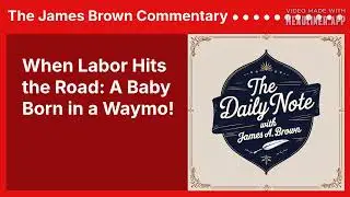 When Labor Hits the Road: A Baby Born in a Waymo! | The James Brown Commentary