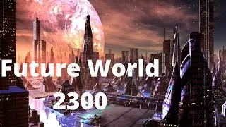 Future World 2300 (Top 7 Future Technologies 2300)