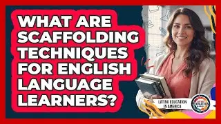 What Are Scaffolding Techniques For English Language Learners?