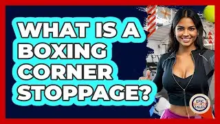 What Is A Boxing Corner Stoppage? - Epic Sports Tales