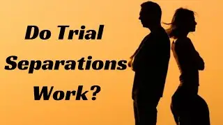 Do Trial Separations Work?  The TRUTH Exposed.