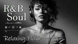 【R&B Soul】Relaxing Chill Playlist &ndash; Smooth Vocals & Deep Grooves
