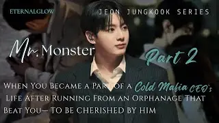 2 | Mr. Monster | When You Became a Part of a Cold M@fia CEO&rsquo;s Life After Running From Orpha. |JK FF