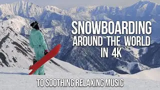 Snowboarding Around the World in 4K to Chill Music
