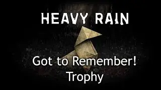 Heavy Rain Trophy Guide - How to get Got To Remember! Trophy