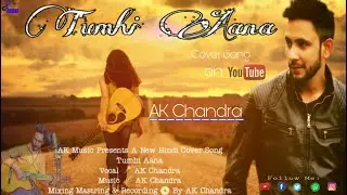 Tum Hi Aana  New Cover Song by | AK Chandra | Marjaavaan Jubin Nautiyal Music Mixing by Ak