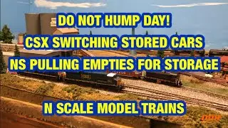 DO NOT HUMP DAY!  SWITCHING STORED CARS  PULLING EMPTIES FOR STORAGE  N SCALE MODEL TRAINS