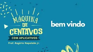 BEM VINDO - CURSO MÁQUINA DE CENTAVOS
