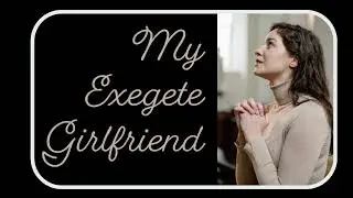 My Exegete Girlfriend