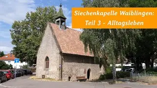 Siechenkapelle Waiblingen - Teil 3: Das Alltagsleben