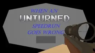 [UNTURNED] When a SPEEDRUN goes terribly WRONG!!!