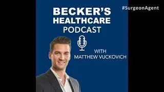 Becker's Healthcare Podcast: #SurgeonAgent