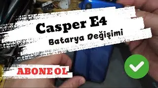 Casper E4 Batarya Değişimi/Casper E4 Battery Change