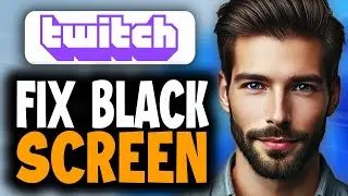 How to Fix Twitch Stream Black Screen - Full Guide