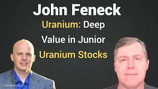 John Feneck Interview:  There is Still Deep Value in Junior Uranium Stocks