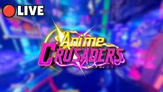 🔴 LIVE Roblox Anime Crusaders GRINDING! + ASTDX Update SOON! 🔴