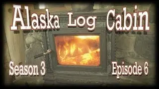 Alaska Log Cabin Season 3 Ep 6