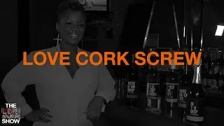 The Loni Swain Show: Love Cork Screw