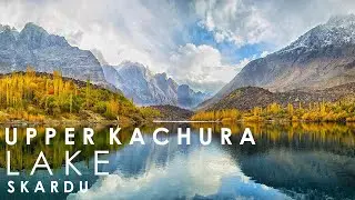 UPPER KACHURA LAKE (PART 6) | SKARDU VLOG 2020 | GILGIT BALTISTAN | BILAL MURTAZA