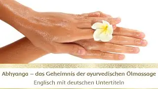 Abhyanga – das Geheimnis der ayurvedischen Ölmassage (Ayurvedische Massage) - Webinar #7