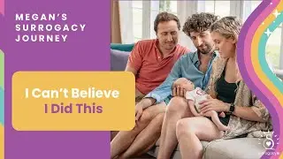 Surrogacy: Megan's First Surrogacy Journey