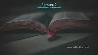 Romans 7 (TPT) The Passion Translation narrated by Roy Fields